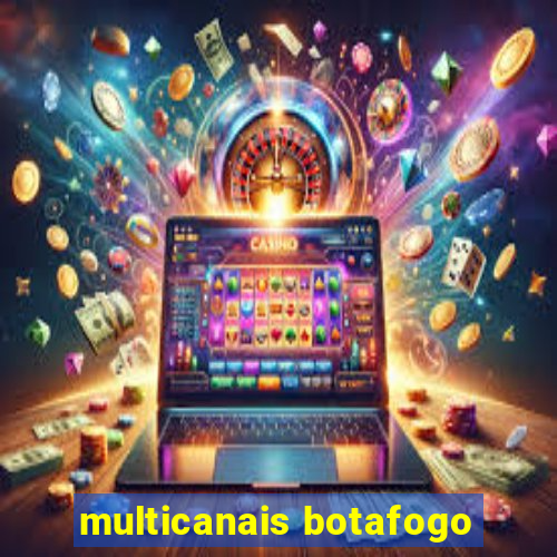 multicanais botafogo